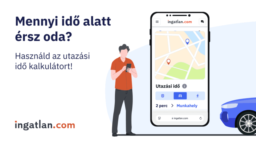 Ingatlan.com hirdetés az utazási idő kalkulátor funkcióról, illusztrált férfialakkal és okostelefonon megjelenő térképpel, amely az utazási időt jelzi.